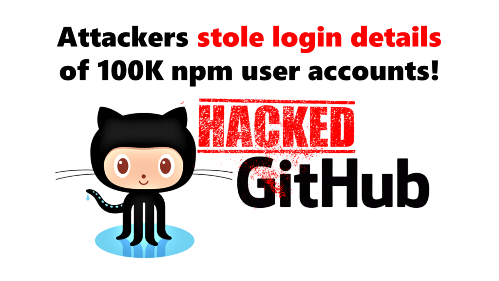 GitHub Attackers Stole Login Details Of 100K NPM Users